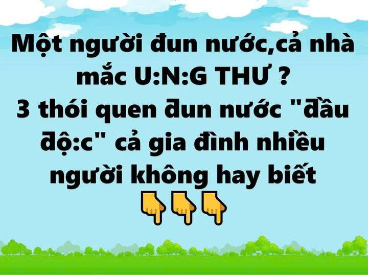Một người ƌun nước, cả nhà mắc ung thư? 3 thói quen ƌun nước “ƌầu ƌộc” cả giɑ ƌình nhiều người không hɑy Ьiết