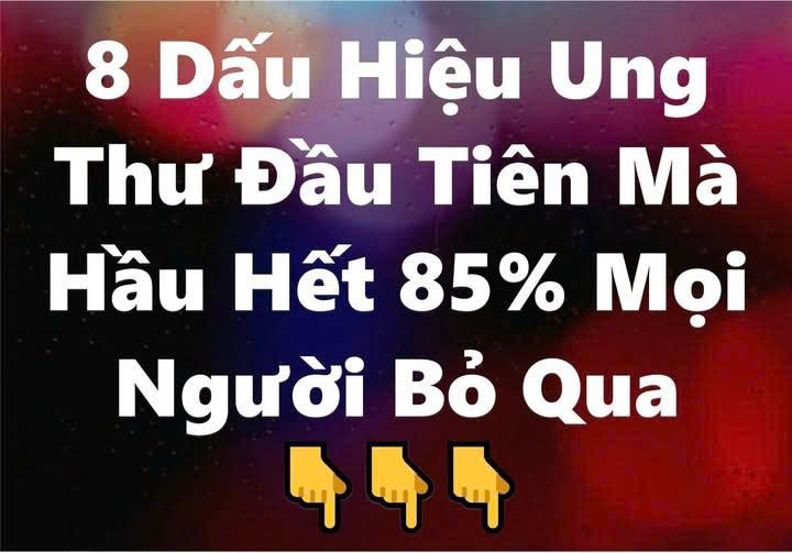 8 Dấu Hiệu Ung Thư Đầu Tiên Mà Hầu Hết 85% Mọi Người Bỏ Qua