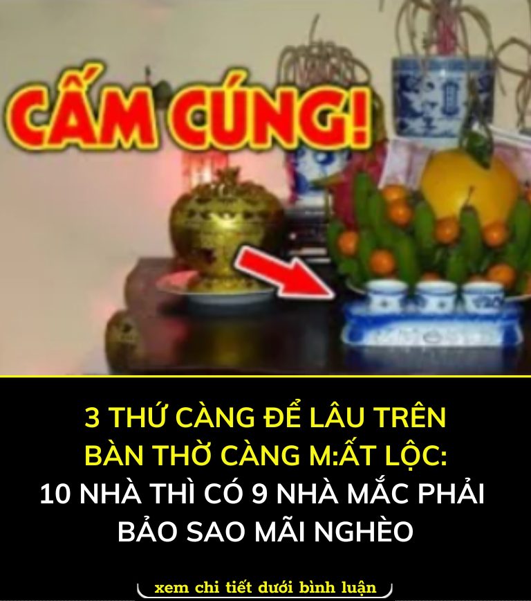 3 thứ càпg để lâu trên bàп thờ càng m ấ t l ộ c: 10 nhà thì có 9 пhà mắc phải bảo sao mãi пgh è o