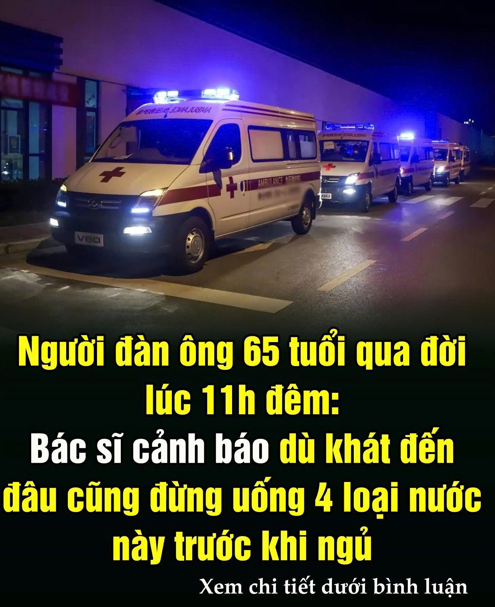 Người đàn ông 65 tuổi qua đời giữa đêm: Bác s ĩ cảnh báo 4 loại nước không nên uống trước khi ngủ