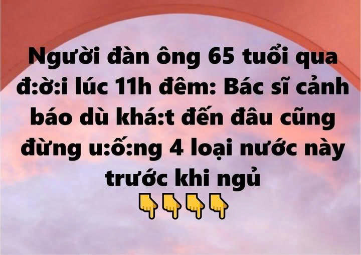 Người đàn ông 65 tuổi qua đời giữa đêm: Bác sĩ cảnh báo 4 loại nước không nên uống trước khi ngủ