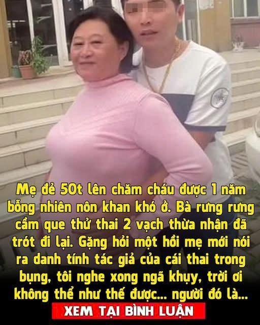 Mẹ đ ẻ lên trông cháu b ỗng nhiên thông báo có bầu, tôi ng ã ngử a khi biết tác giả bào tha i